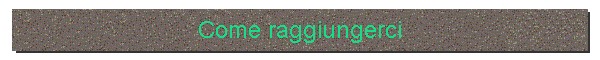 Come raggiungerci