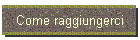 Come raggiungerci