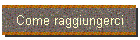 Come raggiungerci